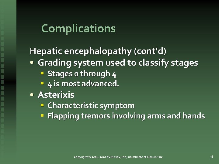 Complications Hepatic encephalopathy (cont’d) • Grading system used to classify stages § Stages 0