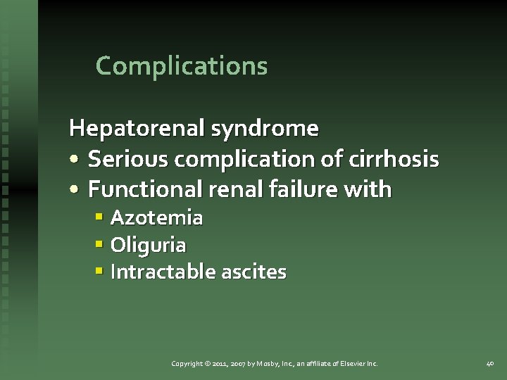 Complications Hepatorenal syndrome • Serious complication of cirrhosis • Functional renal failure with §