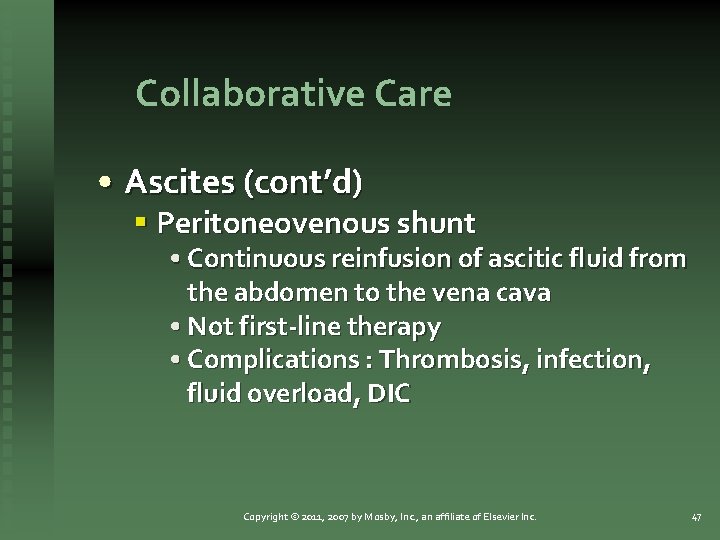 Collaborative Care • Ascites (cont’d) § Peritoneovenous shunt • Continuous reinfusion of ascitic fluid