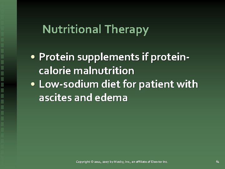 Nutritional Therapy • Protein supplements if proteincalorie malnutrition • Low-sodium diet for patient with