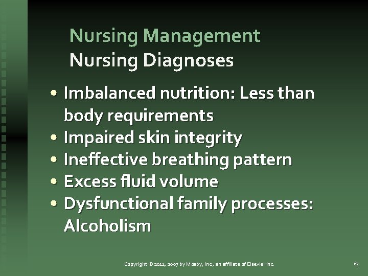 Nursing Management Nursing Diagnoses • Imbalanced nutrition: Less than body requirements • Impaired skin