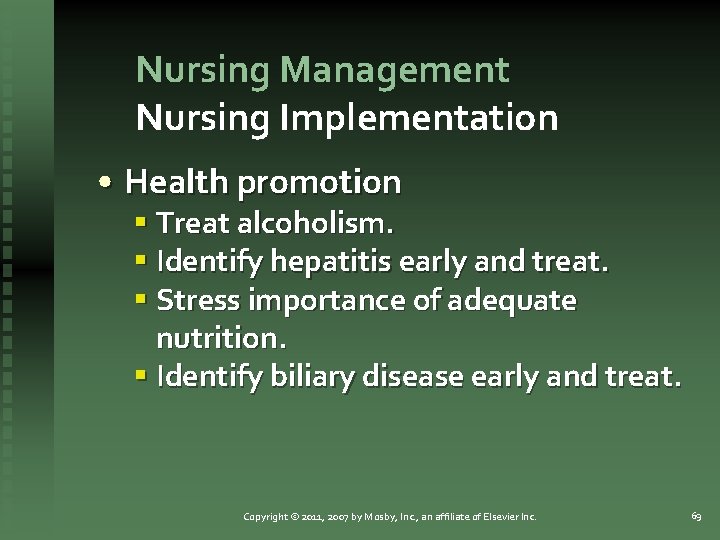 Nursing Management Nursing Implementation • Health promotion § Treat alcoholism. § Identify hepatitis early