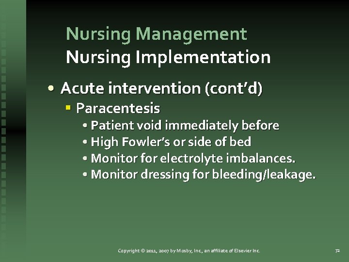 Nursing Management Nursing Implementation • Acute intervention (cont’d) § Paracentesis • Patient void immediately