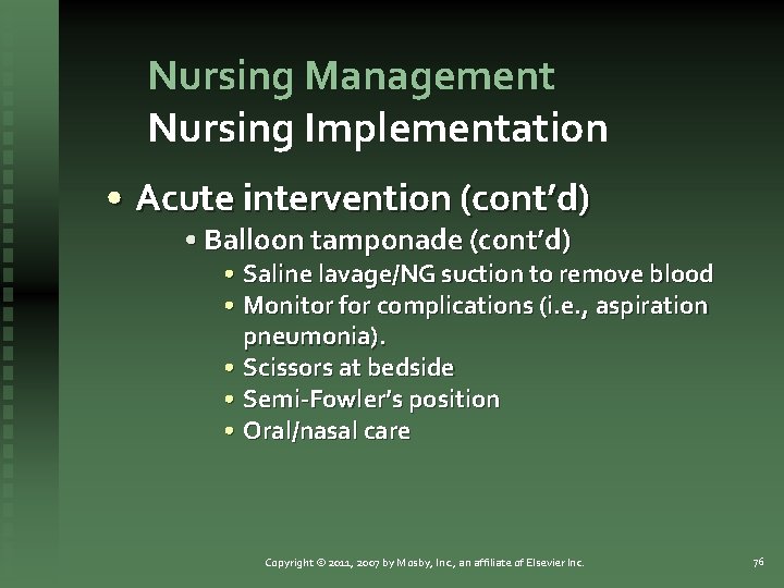 Nursing Management Nursing Implementation • Acute intervention (cont’d) • Balloon tamponade (cont’d) • Saline