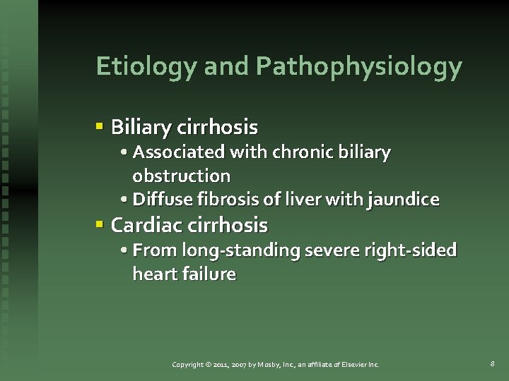 Etiology and Pathophysiology § Biliary cirrhosis • Associated with chronic biliary obstruction • Diffuse