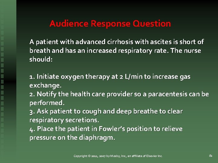 Audience Response Question A patient with advanced cirrhosis with ascites is short of breath