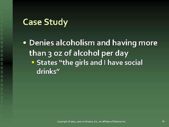 Case Study • Denies alcoholism and having more than 3 oz of alcohol per