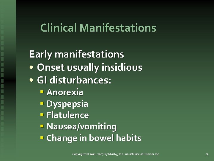 Clinical Manifestations Early manifestations • Onset usually insidious • GI disturbances: § Anorexia §