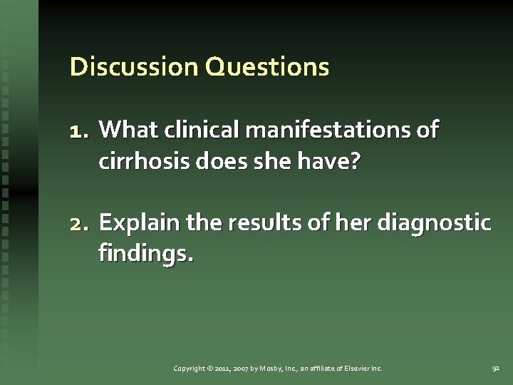 Discussion Questions 1. What clinical manifestations of cirrhosis does she have? 2. Explain the