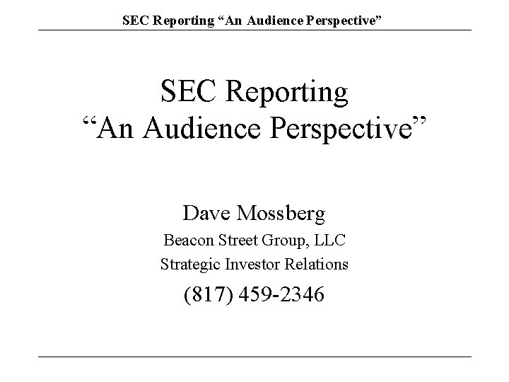 SEC Reporting “An Audience Perspective” Dave Mossberg Beacon Street Group, LLC Strategic Investor Relations