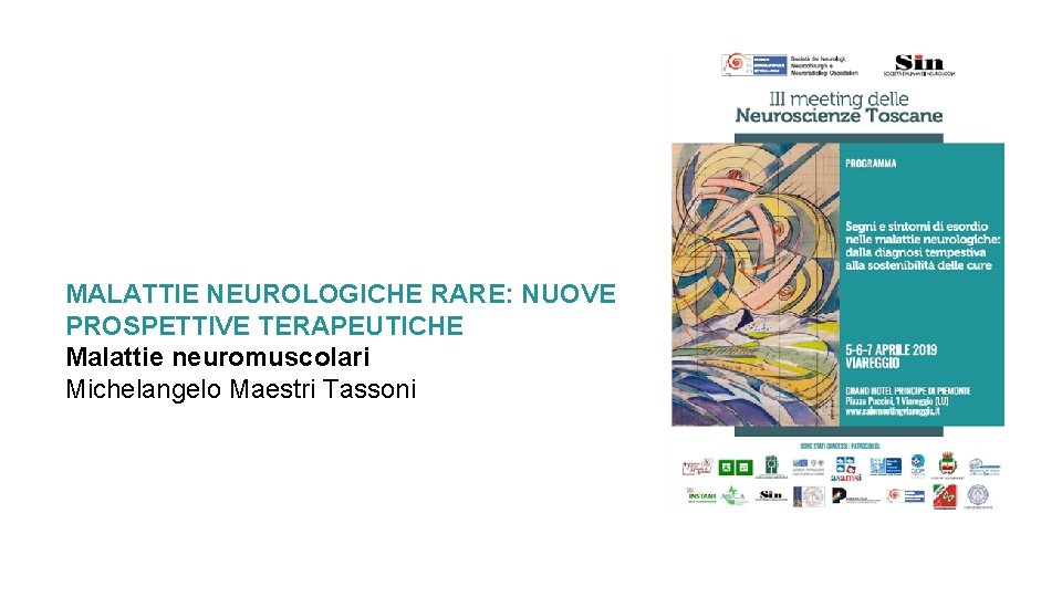 MALATTIE NEUROLOGICHE RARE: NUOVE PROSPETTIVE TERAPEUTICHE Malattie neuromuscolari Michelangelo Maestri Tassoni 