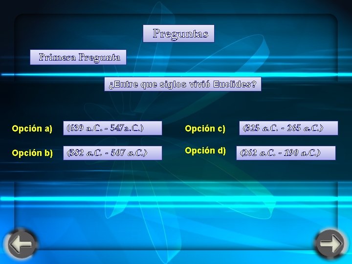 Preguntas Primera Pregunta ¿Entre que siglos vivió Euclides? Opción a) (639 a. C. Preguntas Primera Pregunta ¿Entre que siglos vivió Euclides? Opción a) (639 a. C.