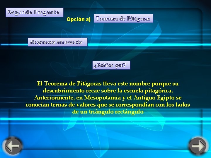 Segunda Pregunta Opción a) Teorema de Pitágoras Respuesta Incorrecta ¿Sabias qué? El Teorema de Segunda Pregunta Opción a) Teorema de Pitágoras Respuesta Incorrecta ¿Sabias qué? El Teorema de