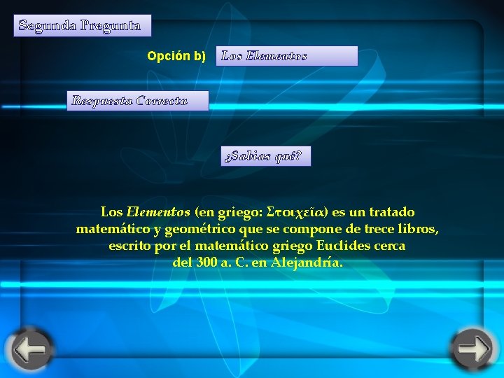 Segunda Pregunta Opción b) Los Elementos Respuesta Correcta ¿Sabias qué? Los Elementos (en griego: Segunda Pregunta Opción b) Los Elementos Respuesta Correcta ¿Sabias qué? Los Elementos (en griego: