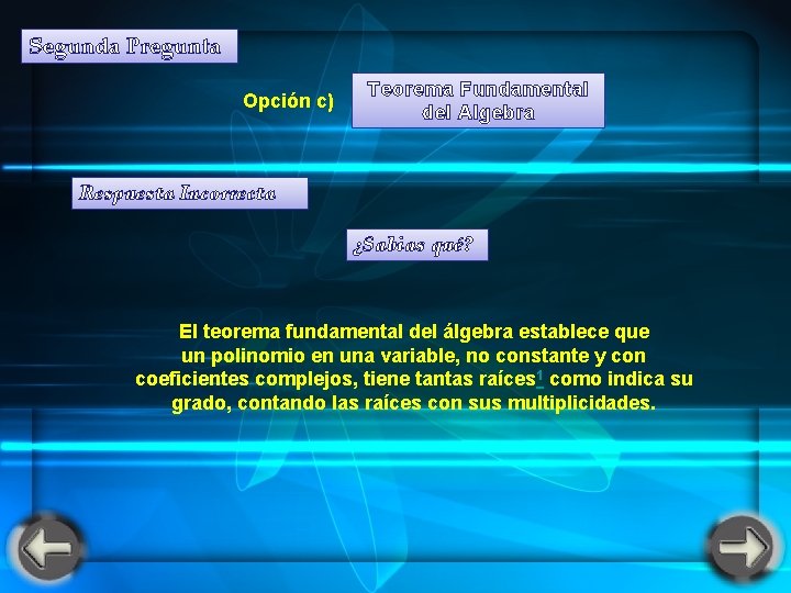 Segunda Pregunta Opción c) Teorema Fundamental del Algebra Respuesta Incorrecta ¿Sabias qué? El teorema Segunda Pregunta Opción c) Teorema Fundamental del Algebra Respuesta Incorrecta ¿Sabias qué? El teorema