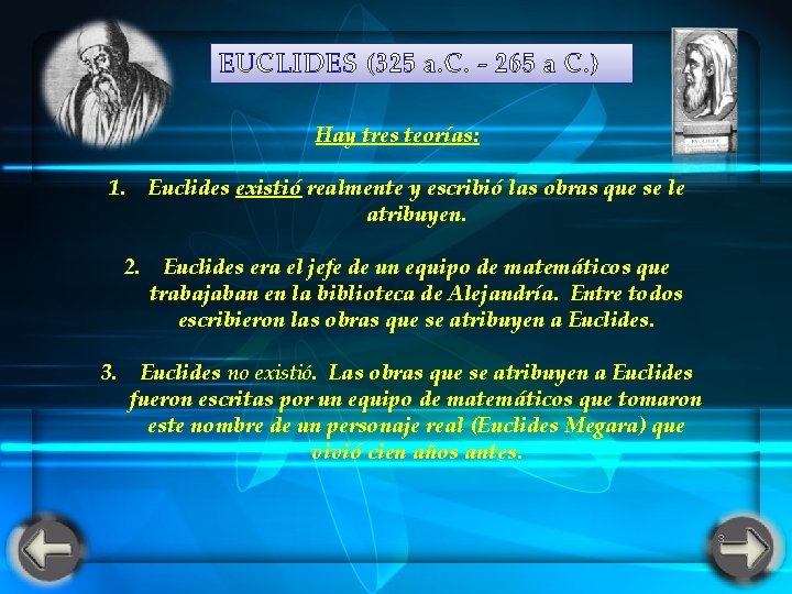 EUCLIDES (325 a. C. - 265 a C. ) Hay tres teorías: Euclides existió EUCLIDES (325 a. C. - 265 a C. ) Hay tres teorías: Euclides existió
