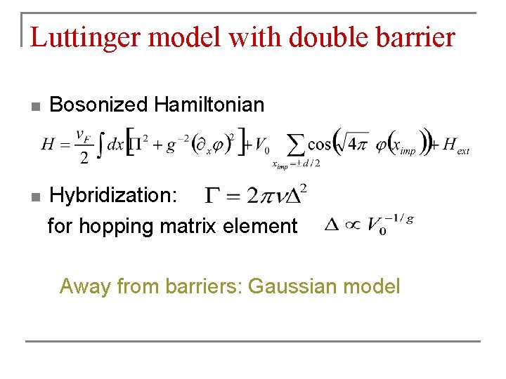 Luttinger model with double barrier n Bosonized Hamiltonian n Hybridization: for hopping matrix element