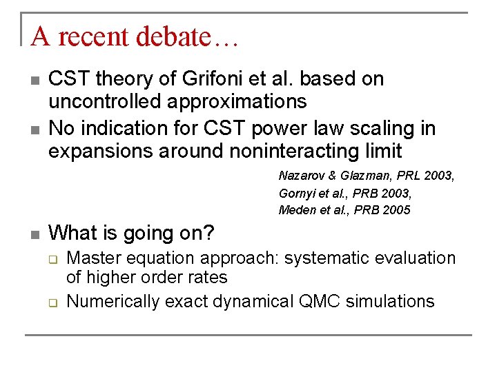 A recent debate… n n CST theory of Grifoni et al. based on uncontrolled
