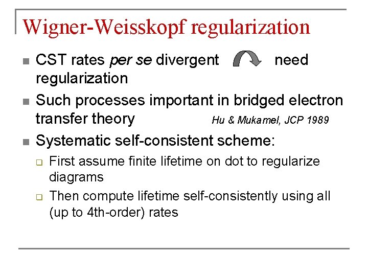 Wigner-Weisskopf regularization n CST rates per se divergent need regularization Such processes important in