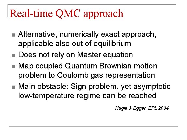 Real-time QMC approach n n Alternative, numerically exact approach, applicable also out of equilibrium