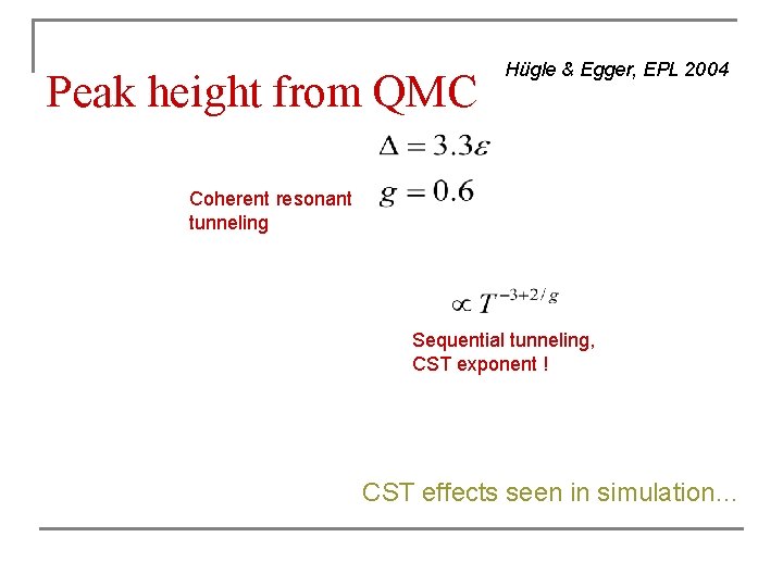 Peak height from QMC Hügle & Egger, EPL 2004 Coherent resonant tunneling Sequential tunneling,