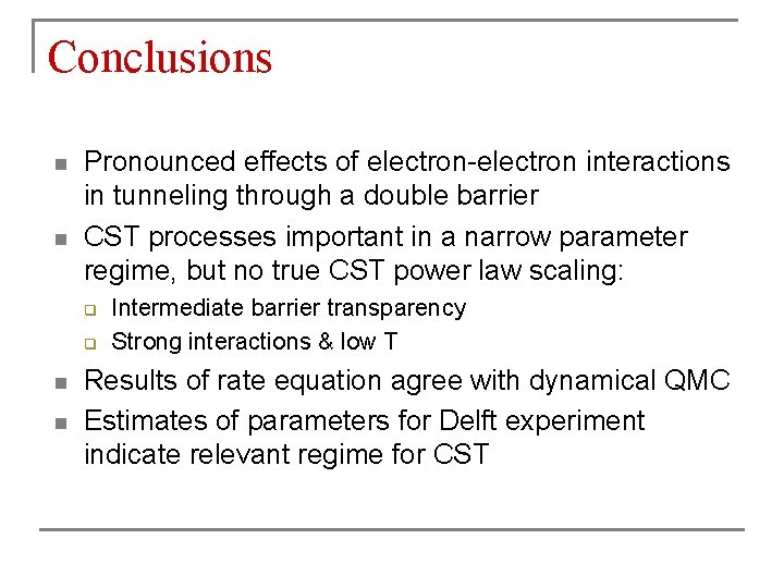 Conclusions n n Pronounced effects of electron-electron interactions in tunneling through a double barrier