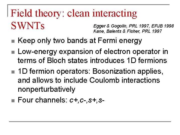 Field theory: clean interacting Egger & Gogolin, PRL 1997, EPJB 1998 SWNTs Kane, Balents