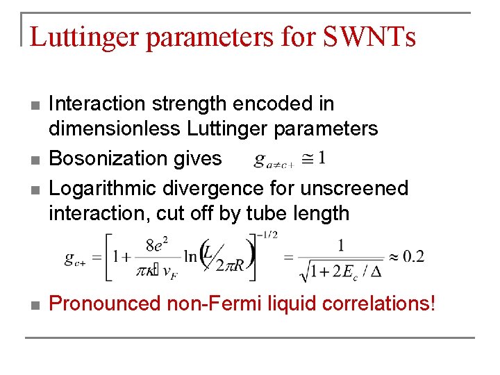 Luttinger parameters for SWNTs n n Interaction strength encoded in dimensionless Luttinger parameters Bosonization