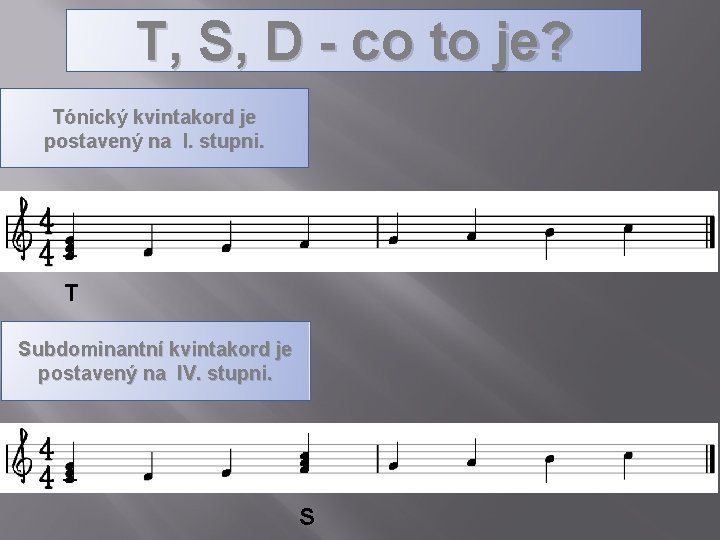 T, S, D - co to je? Tónický kvintakord je postavený na I. stupni.