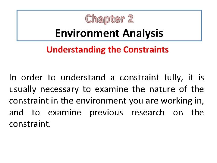 Chapter 2 Environment Analysis Understanding the Constraints In order to understand a constraint fully, Chapter 2 Environment Analysis Understanding the Constraints In order to understand a constraint fully,