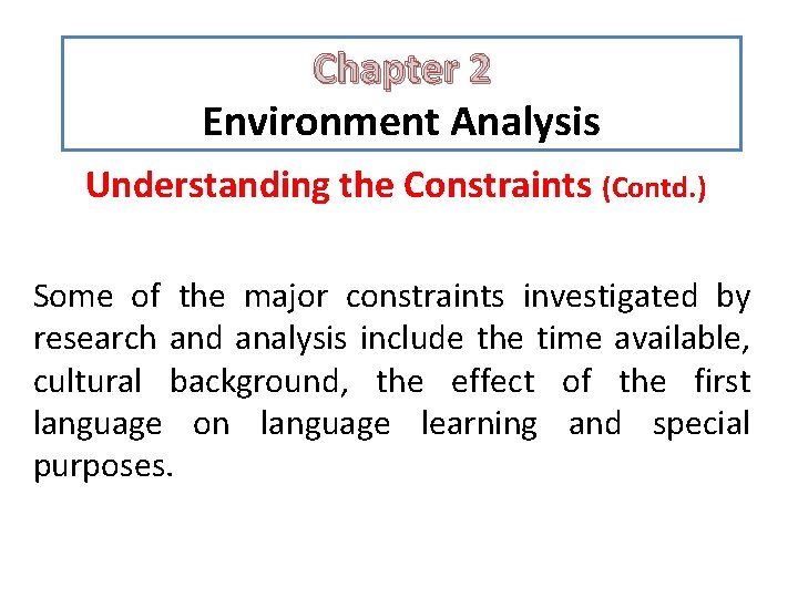 Chapter 2 Environment Analysis Understanding the Constraints (Contd. ) Some of the major constraints Chapter 2 Environment Analysis Understanding the Constraints (Contd. ) Some of the major constraints