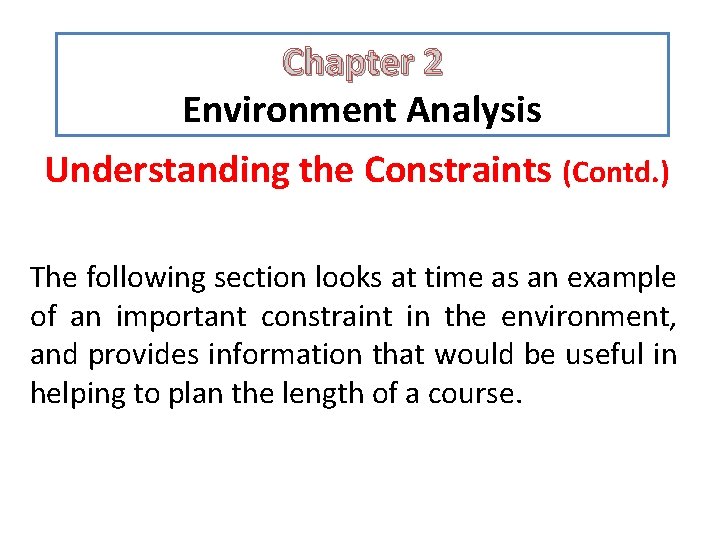 Chapter 2 Environment Analysis Understanding the Constraints (Contd. ) The following section looks at Chapter 2 Environment Analysis Understanding the Constraints (Contd. ) The following section looks at