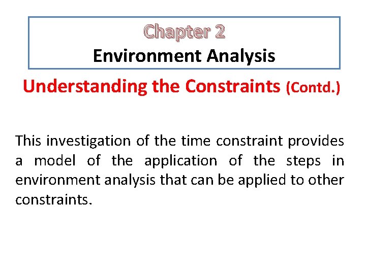 Chapter 2 Environment Analysis Understanding the Constraints (Contd. ) This investigation of the time Chapter 2 Environment Analysis Understanding the Constraints (Contd. ) This investigation of the time