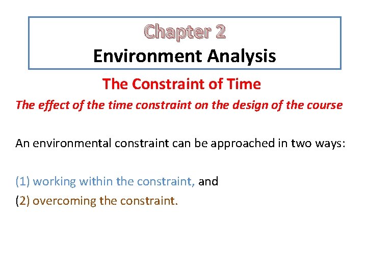 Chapter 2 Environment Analysis The Constraint of Time The effect of the time constraint Chapter 2 Environment Analysis The Constraint of Time The effect of the time constraint