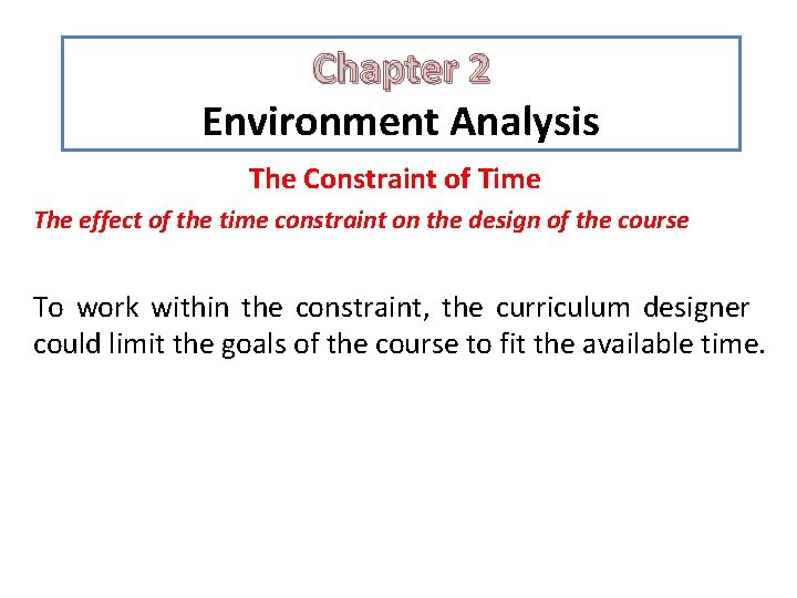 Chapter 2 Environment Analysis The Constraint of Time The effect of the time constraint Chapter 2 Environment Analysis The Constraint of Time The effect of the time constraint