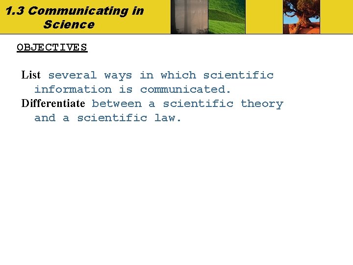 1. 3 Communicating in Science OBJECTIVES List several ways in which scientific information is