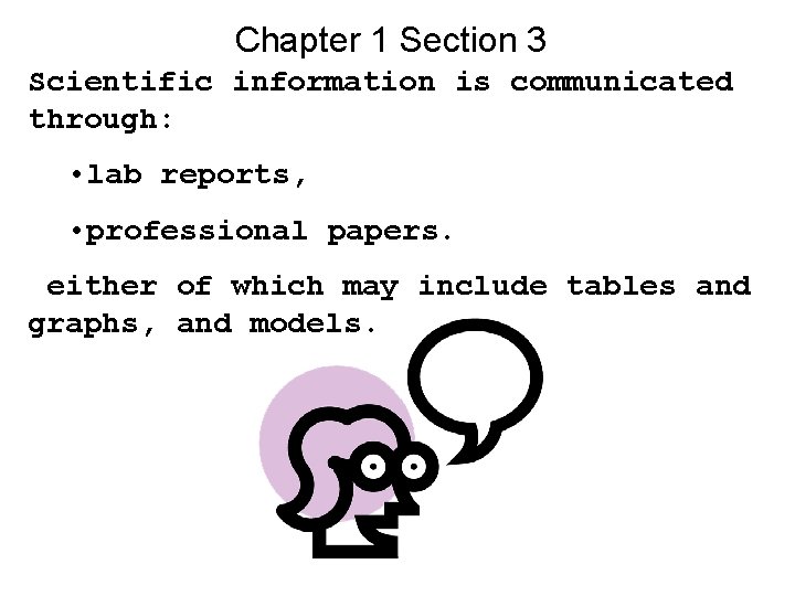 Chapter 1 Section 3 Scientific information is communicated through: • lab reports, • professional