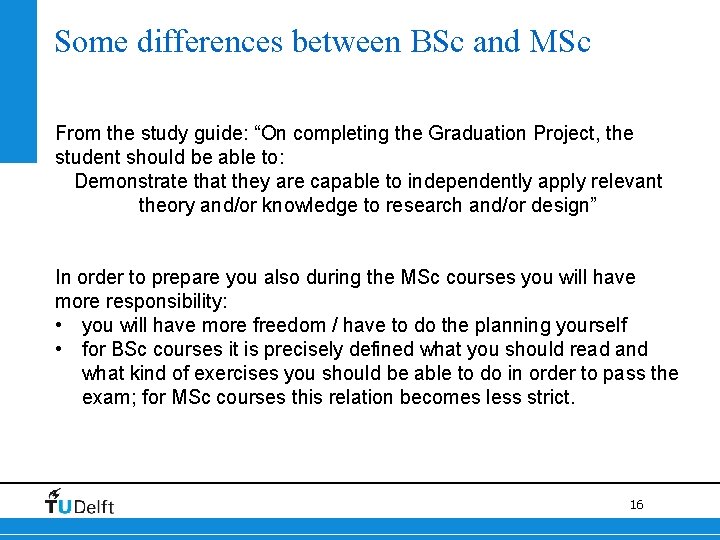 Some differences between BSc and MSc From the study guide: “On completing the Graduation
