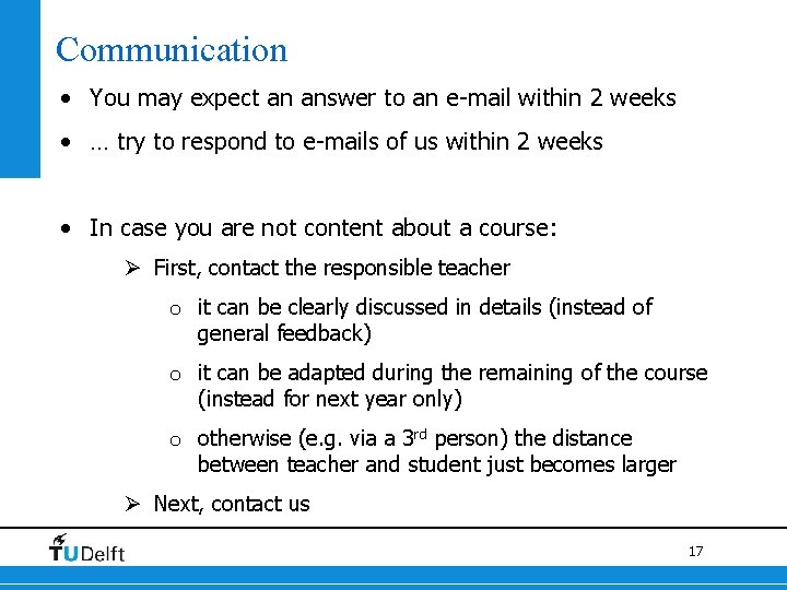 Communication • You may expect an answer to an e-mail within 2 weeks •