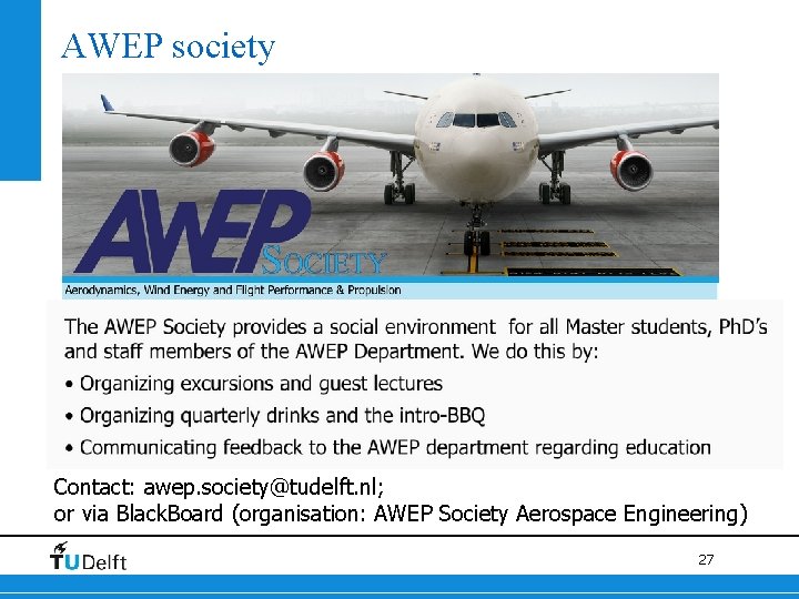 AWEP society Contact: awep. society@tudelft. nl; or via Black. Board (organisation: AWEP Society Aerospace