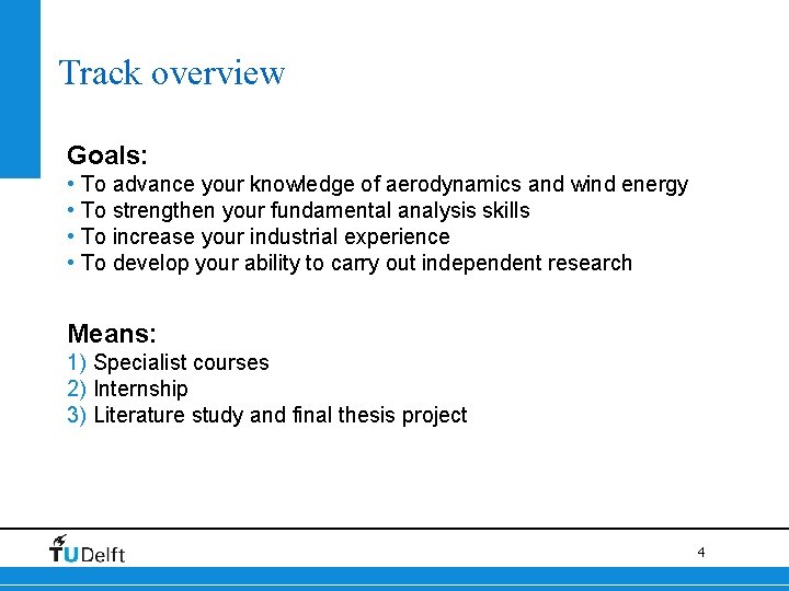 Track overview Goals: • To advance your knowledge of aerodynamics and wind energy •