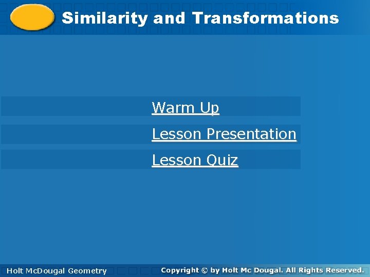 Similarity and Transformations Similarity Warm Up Lesson Presentation Lesson Quiz Holt. Geometry Mc. Dougal