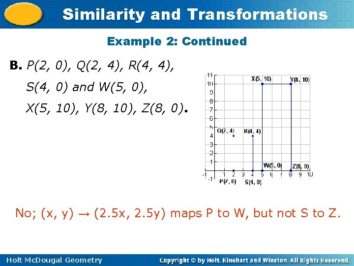 Similarity and Transformations Example 2: Continued B. P(2, 0), Q(2, 4), R(4, 4), S(4,