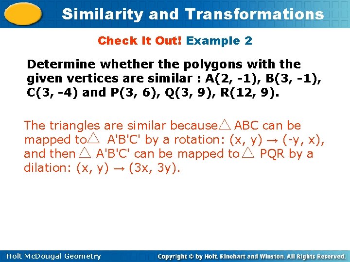 Similarity and Transformations Check It Out! Example 2 Determine whether the polygons with the