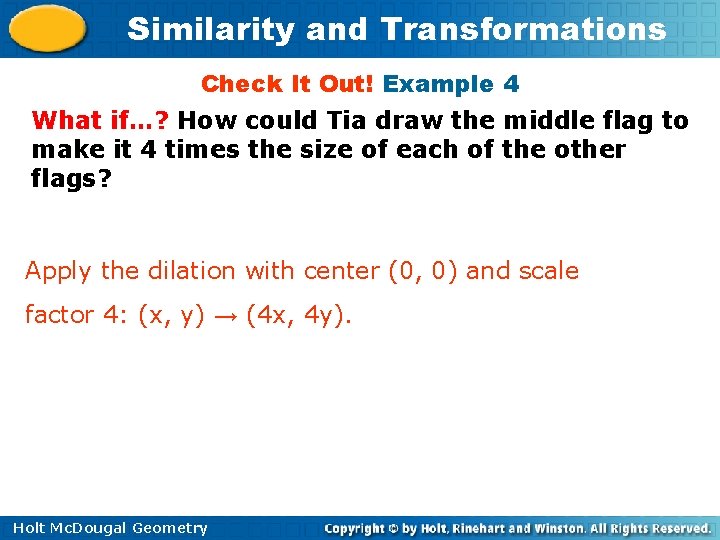 Similarity and Transformations Check It Out! Example 4 What if…? How could Tia draw