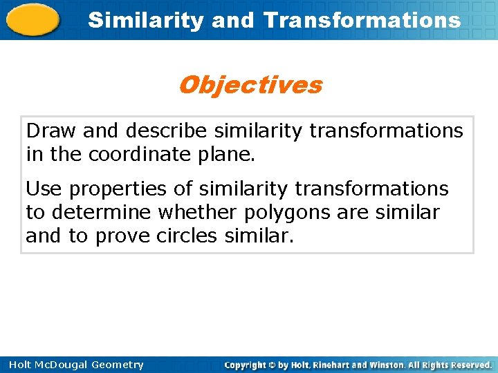 Similarity and Transformations Objectives Draw and describe similarity transformations in the coordinate plane. Use