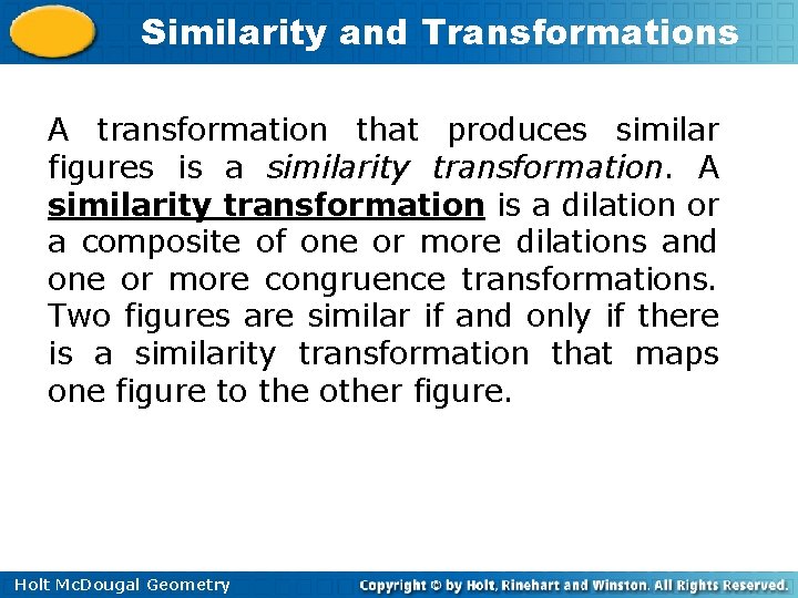 Similarity and Transformations A transformation that produces similar figures is a similarity transformation. A