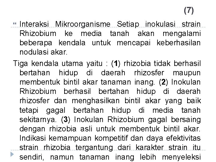 (7) Interaksi Mikroorganisme Setiap inokulasi strain Rhizobium ke media tanah akan mengalami beberapa kendala