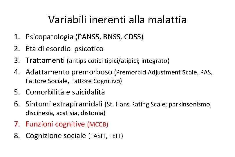 Variabili inerenti alla malattia 1. 2. 3. 4. Psicopatologia (PANSS, BNSS, CDSS) Età di