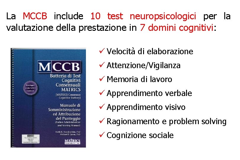 La MCCB include 10 test neuropsicologici per la valutazione della prestazione in 7 domini